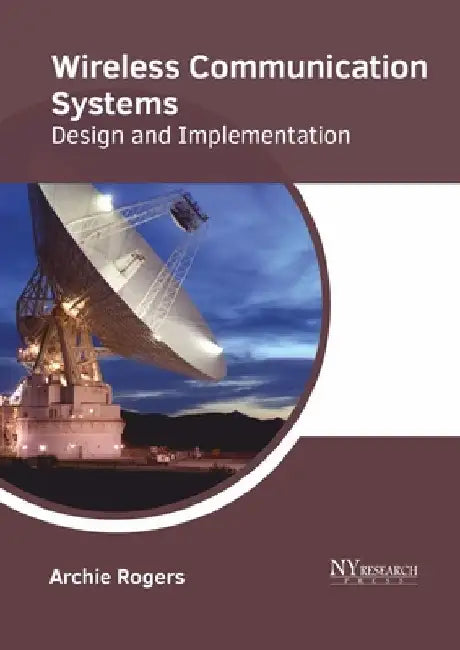 Wireless Communication Systems: Design and Implementation by Archie Rogers