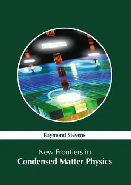 New Frontiers in Condensed Matter Physics by Raymond Stevens