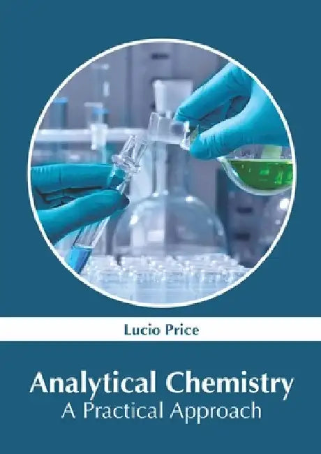 Analytical Chemistry: A Practical Approach by Lucio Price