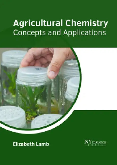 Agricultural Chemistry: Concepts and Applications by Elizabeth Lamb