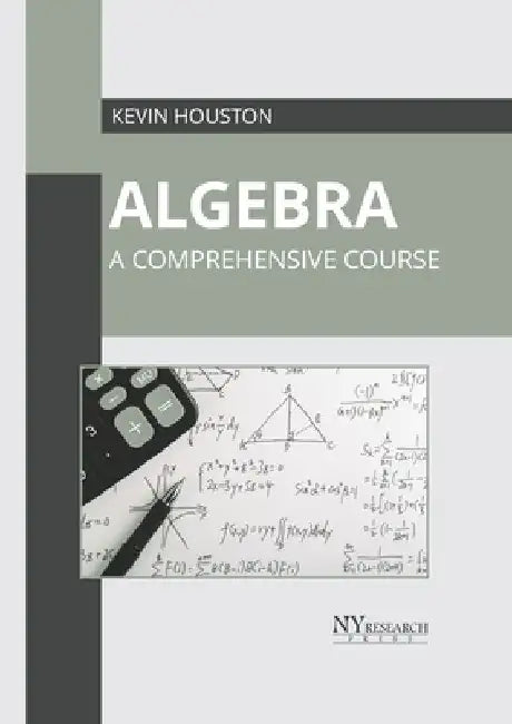 Algebra: A Comprehensive Course by Kevin Houston