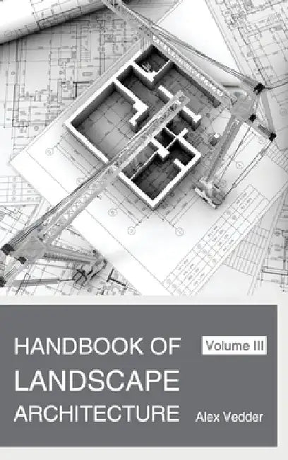 Handbook of Landscape Architecture: Volume III by Alex Vedder