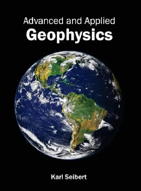 Advanced and Applied Geophysics by Karl Seibert