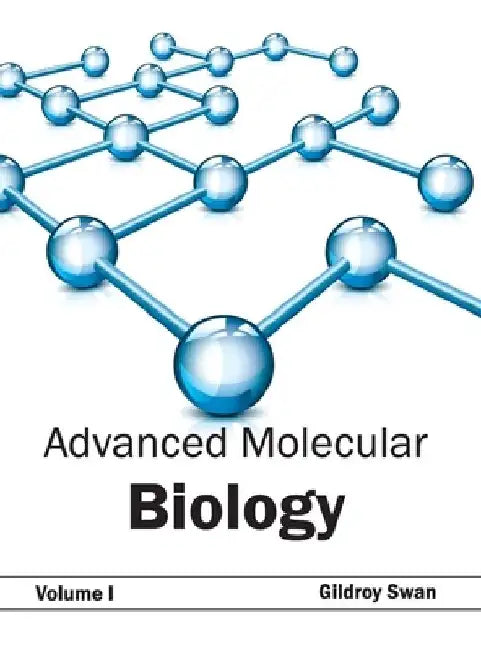 Advanced Molecular Biology: Volume I by Gildroy Swan