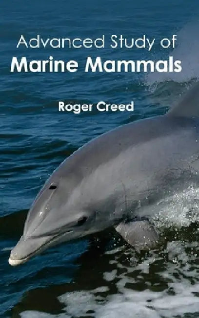 Advanced Study of Marine Mammals by Roger Creed