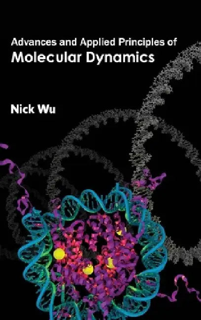 Advances and Applied Principles of Molecular Dynamics by Nick Wu