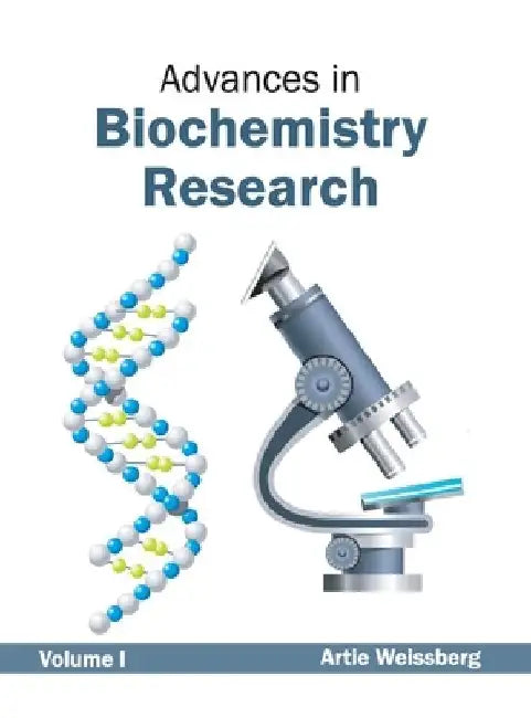 Advances in Biochemistry Research: Volume I by Artie Weissberg