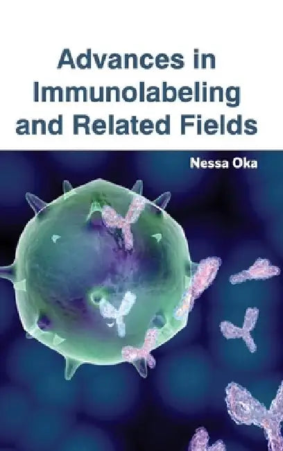 Advances in Immunolabeling and Related Fields by Nessa Oka