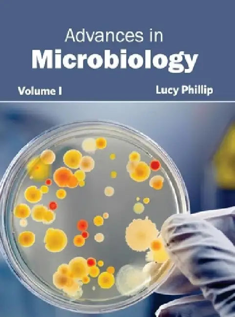 Advances in Microbiology: Volume I by Lucy Phillip
