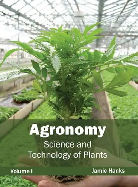 Agronomy: Science and Technology of Plants (Volume I) by Jamie Hanks