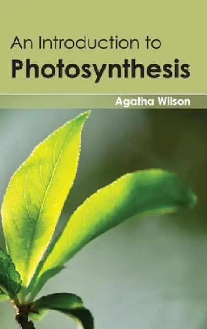 Introduction to Photosynthesis by Agatha Wilson