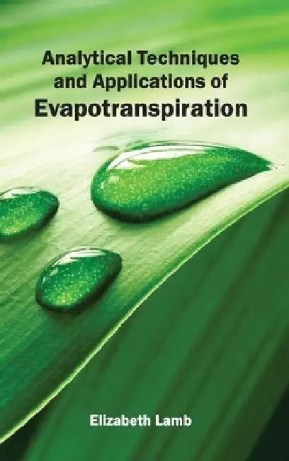 Analytical Techniques and Applications of Evapotranspiration by Elizabeth Lamb