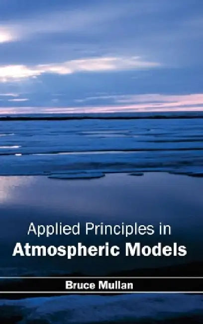 Applied Principles in Atmospheric Models by Bruce Mullan