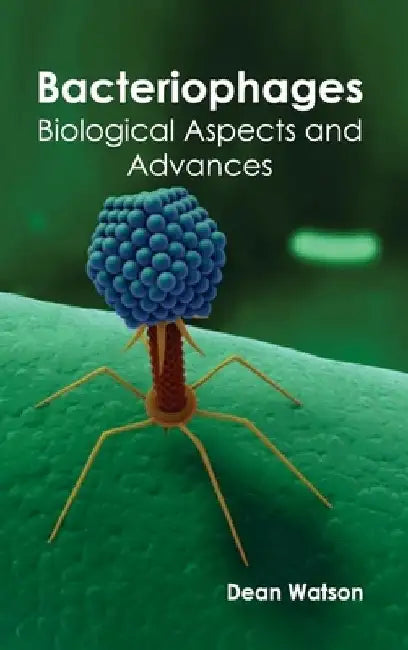 Bacteriophages: Biological Aspects and Advances by Dean Watson