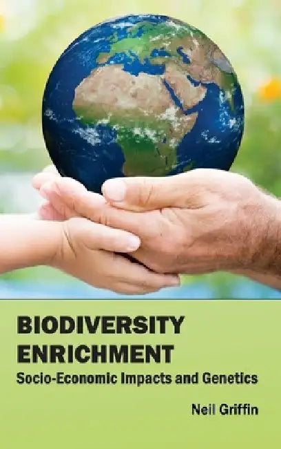 Biodiversity Enrichment: Socio-Economic Impacts and Genetics by Neil Griffin