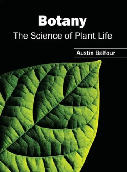 Botany: The Science of Plant Life by Austin Balfour