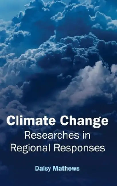 Climate Change: Researches in Regional Responses by Daisy Mathews