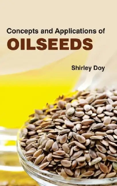 Concepts and Applications of Oilseeds by Shirley Doy