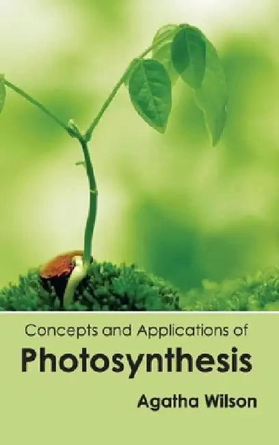 Concepts and Applications of Photosynthesis by Agatha Wilson