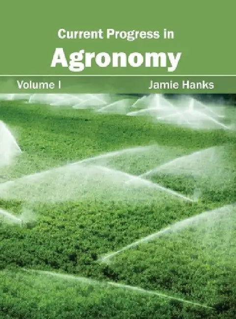 Current Progress in Agronomy: Volume I by Jamie Hanks