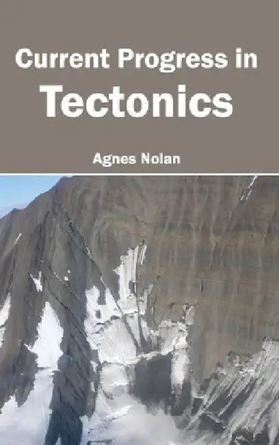 Current Progress in Tectonics by Agnes Nolan