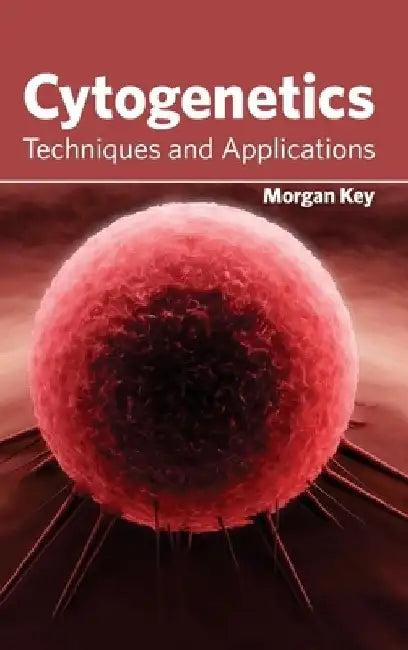 Cytogenetics: Techniques and Applications by Morgan Key