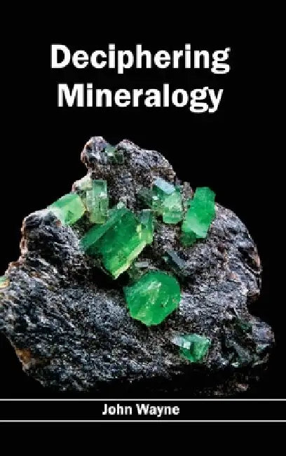 Deciphering Mineralogy by John Wayne