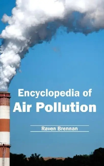 Encyclopedia of Air Pollution by Raven Brennan