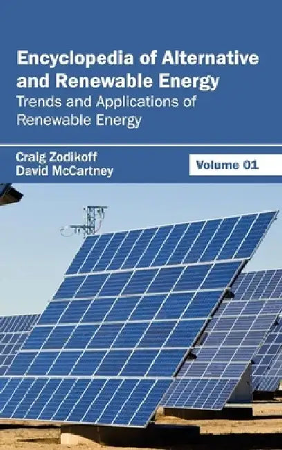 Encyclopedia of Alternative and Renewable Energy: Volume 01 (Trends and Applications of Renewable Energy) by Craig Zodikoff