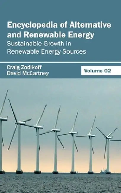 Encyclopedia of Alternative and Renewable Energy: Volume 02 (Sustainable Growth in Renewable Energy Sources) by Craig Zodikoff