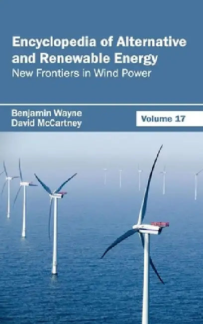 Encyclopedia of Alternative and Renewable Energy: Volume 17 (New Frontiers in Wind Power) by Benjamin Wayne