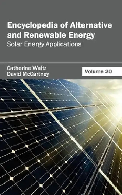 Encyclopedia of Alternative and Renewable Energy: Volume 20 (Solar Energy Applications) by Catherine Waltz