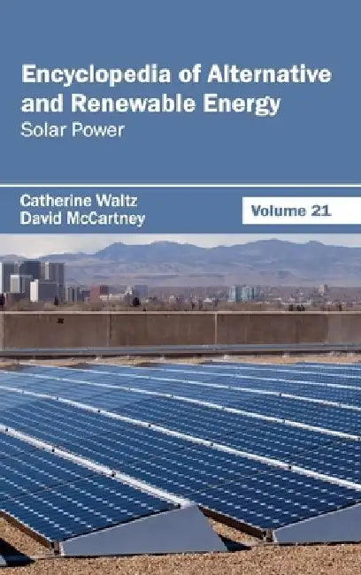 Encyclopedia of Alternative and Renewable Energy: Volume 21 (Solar Power) by Catherine Waltz
