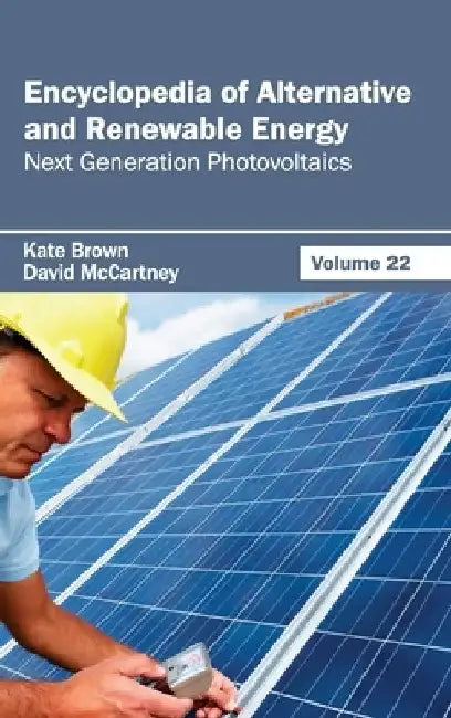 Encyclopedia of Alternative and Renewable Energy: Volume 22 (Next Generation Photovoltaics) by Kate Brown