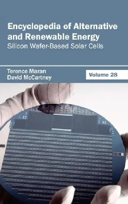 Encyclopedia of Alternative and Renewable Energy: Volume 28 (Silicon Wafer-Based Solar Cells) by Terence Maran