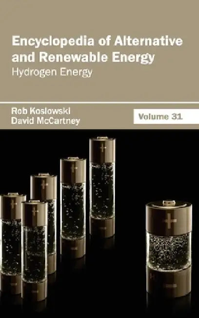 Encyclopedia of Alternative and Renewable Energy: Volume 31 (Hydrogen Energy) by Rob Koslowski