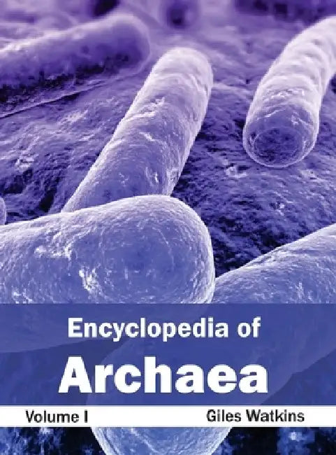 Encyclopedia of Archaea: Volume I by Giles Watkins