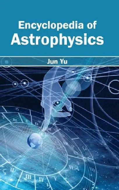 Encyclopedia of Astrophysics by Jun Yu