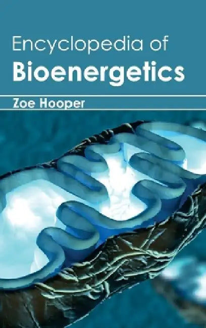 Encyclopedia of Bioenergetics by Zoe Hooper