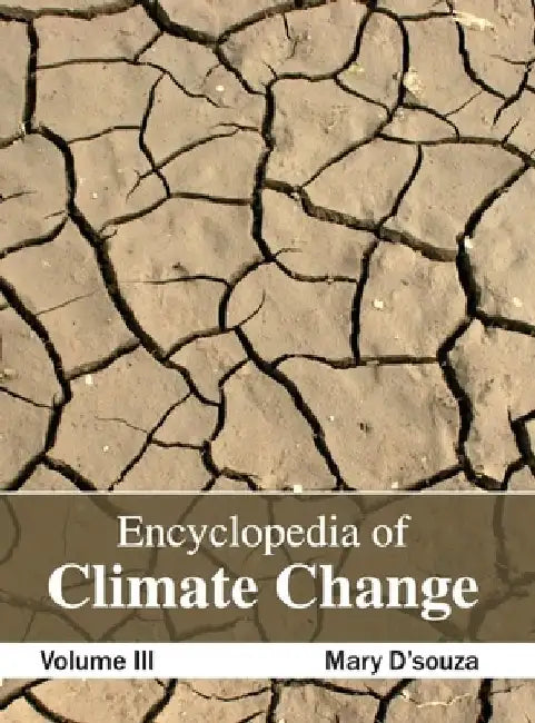 Encyclopedia of Climate Change: Volume III by Mary D'Souza