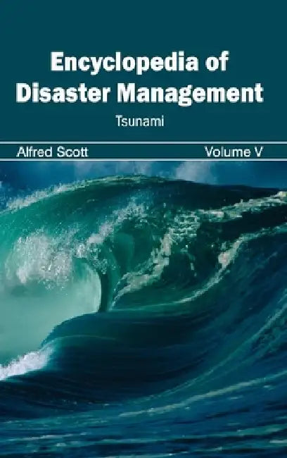 Encyclopedia of Disaster Management: Volume V (Tsunami) by Alfred Scott