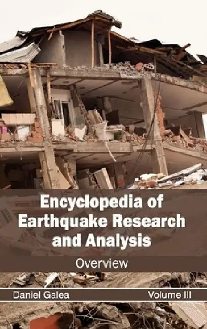 Encyclopedia of Earthquake Research and Analysis: Volume III (Overview) by Daniel Galea
