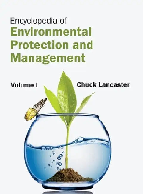 Encyclopedia of Environmental Protection and Management: Volume I by Chuck Lancaster
