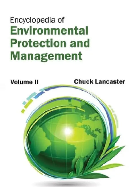 Encyclopedia of Environmental Protection and Management: Volume II by Chuck Lancaster
