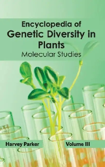 Encyclopedia of Genetic Diversity in Plants: Volume III (Molecular Studies) by Harvey Parker