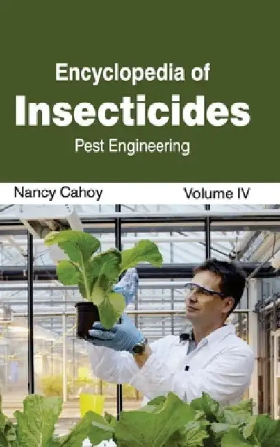 Encyclopedia of Insecticides: Volume IV (Pest Engineering) by Nancy Cahoy
