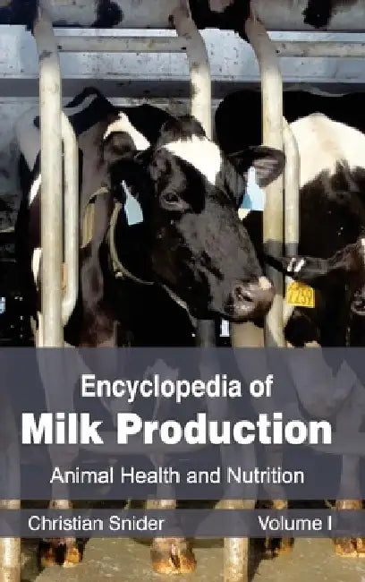 Encyclopedia of Milk Production: Volume I (Animal Health and Nutrition) by Christian Snider