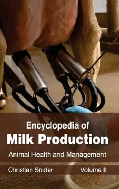 Encyclopedia of Milk Production: Volume II (Animal Health and Management) by Christian Snider