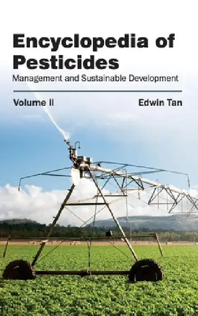 Encyclopedia of Pesticides: Volume II (Management and Sustainable Development) by Edwin Tan