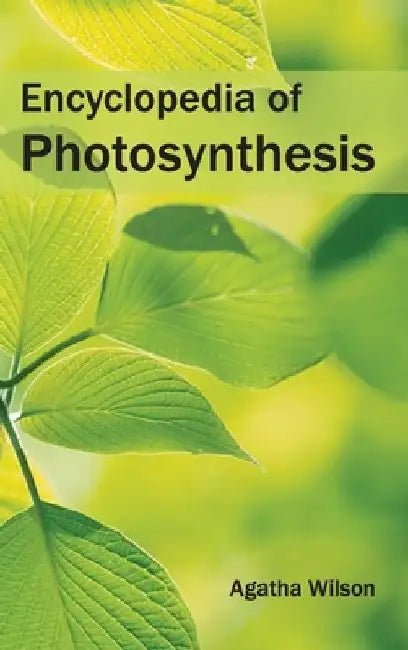 Encyclopedia of Photosynthesis by Agatha Wilson